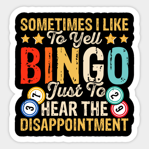 Sometimes I Like To Yell Bingo Just To Hear The Disappointment T shirt For Women T-Shirt Sticker by Xamgi